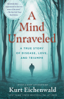 A Mind Unraveled: A True Story of Disease, Love, and Triumph By Kurt Eichenwald Cover Image
