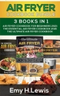 Air Fryer Cookbook Bundle 3 Books in 1: Air Fryer Cookbook for Beginners 2021 the Essential Air Fryer Cookbook 2021 the Ultimate Air Fryer Cookbook By Emy H. Lewis Cover Image