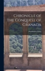 Chronicle of the Conquest of Granada By Washington Irving Cover Image