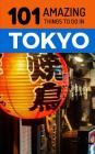 101 Amazing Things to Do in Tokyo: Tokyo Travel Guide By 101 Amazing Things Cover Image