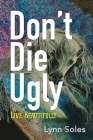 Don't Die Ugly: Live Beautifully Cover Image