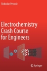 Electrochemistry Crash Course for Engineers By Slobodan Petrovic Cover Image