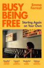 Busy Being Free: Starting Again on Your Own By Emma Forrest Cover Image