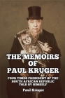 The Memoirs of Paul Kruger: Four Times President of the South African Republic: Told by Himself By Paul Kruger Cover Image
