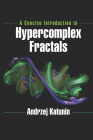 A Concise Introduction to Hypercomplex Fractals By Andrzej Katunin Cover Image