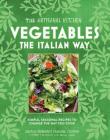 The Artisanal Kitchen: Vegetables the Italian Way: Simple, Seasonal Recipes to Change the Way You Cook By Andrew Feinberg, Francine Stephens, Melissa Clark Cover Image