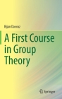 A First Course in Group Theory By Bijan Davvaz Cover Image