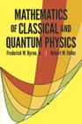 Mathematics of Classical and Quantum Physics (Dover Books on Physics) By Frederick W. Byron, Robert W. Fuller Cover Image