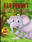 Elephant Coloring Book For Kids: A Unique Collection Of Elephant Coloring - Elephant Coloring Book For Kids, Toddlers, Boys and Girls By Emilia Press Cover Image