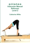 p-i-l-a-t-e-s Instructor Manual Reformer Level 2 Cover Image