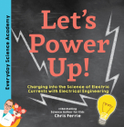 Let's Power Up!: Charging Into the Science of Electric Currents with Electrical Engineering By Chris Ferrie Cover Image