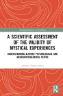 A Scientific Assessment of the Validity of Mystical Experiences: Understanding Altered Psychological and Neurophysiological States By Andrew Papanicolaou Cover Image