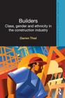 Builders: Class, Gender and Ethnicity in the Construction Industry (Routledge Advances in Ethnography) Cover Image