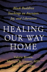 Healing Our Way Home: Black Buddhist Teachings on Ancestors, Joy, and Liberation By Kaira Jewel Lingo, Valerie Brown, Marisela B. Gomez, Larry Ward (Foreword by) Cover Image