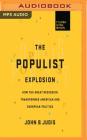 The Populist Explosion: How the Great Recession Transformed American and European Politics By John B. Judis, Coleen Marlo (Read by) Cover Image