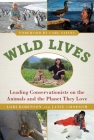 Wild Lives: Leading Conservationists on the Animals and the Planet They Love Cover Image