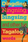 Dingding, Ningning, Singsing and other fun Tagalog words: and other fun Tagalog words By Lizza y. Gutierrez (Illustrator), Tricia J. Capistrano Cover Image