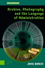 Archive, Photography and the Language of Administration (Recursions) By Jane Birkin Cover Image