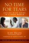 No Time for Tears: Coping with Grief in a Busy World By Judy Heath, psychotherapist (LISW-CP), Bernie Siegel, MD (Foreword by) Cover Image