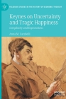 Keynes on Uncertainty and Tragic Happiness: Complexity and Expectations (Palgrave Studies in the History of Economic Thought) Cover Image