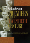 Saskatchewan Premiers of the Twentieth Century (Trade Books Based in Scholarship #8) By Gordon L. Barnhart (Editor) Cover Image