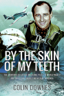 By the Skin of My Teeth: The Memoirs of an RAF Mustang Pilot in World War II and of Flying Sabres with USAF in Korea By Colin Downes Cover Image