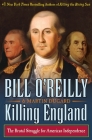 Killing England: The Brutal Struggle for American Independence (Bill O'Reilly's Killing Series) By Bill O'Reilly, Martin Dugard Cover Image