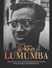 Patrice Lumumba: The Life and Legacy of the Pan-African Politician Who Became Congo's First Prime Minister By Charles River Editors Cover Image