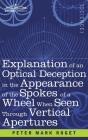 Explanation of an Optical Deception in the Appearance of the Spokes of a Wheel when seen through Vertical Apertures By Peter Mark Roget Cover Image