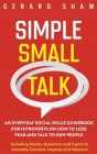 Simple Small Talk: An Everyday Social Skills Guidebook for Introverts on How to Lose Fear and Talk to New People. Including Hacks, Questi By Gerard Shaw Cover Image