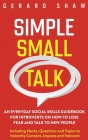 Simple Small Talk: An Everyday Social Skills Guidebook for Introverts on How to Lose Fear and Talk to New People. Including Hacks, Questi Cover Image