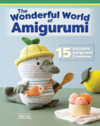 Wonderful World of Amigurumi: 15 Adorable Amigurumi Creations Cover Image