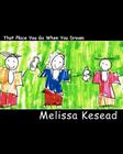 That Place You Go When You Dream: Children's Poetry By Melissa Kesead Cover Image