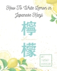 How to Write Lemon in Japanese Kanji?: Art Therapy Workbook - Find Your Inner Peace By Drawing Beautiful Kanjis (Turquoise) By Cleo Lemoine Cover Image