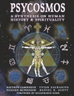 Psycosmos - A Synthesis on Human History & Spirituality: A Collection of Knowledge for Understanding the Universe By Matthew Lamoureux, Richard McPherson, Tyler Zacharius, Daniel Scott, Kelly-Marie Kerr (Foreword by) Cover Image