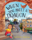When You Meet a Dragon By Tanya Lloyd Kyi, Udayana Lugo (Illustrator) Cover Image
