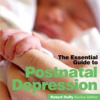 Post Natal Depression: The Essential Guide By Robert Duffy (Editor) Cover Image