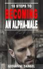 10 Steps To Becoming An Alpha Male By Giovanni Dangel Cover Image