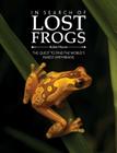 In Search of Lost Frogs: The Quest to Find the World's Rarest Amphibians Cover Image