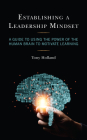 Establishing a Leadership Mindset: A Guide to Using the Power of the Human Brain to Motivate Learning By Tony Holland Cover Image