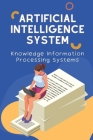 Artificial Intelligence System: Knowledge Information Processing Systems: Artificial Intelligence By Mark Finkelstein Cover Image
