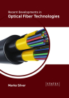 Recent Developments in Optical Fiber Technologies By Marko Silver (Editor) Cover Image