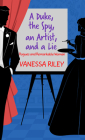 A Duke, the Spy, an Artist, and a Lie By Vanessa Riley Cover Image
