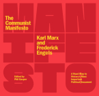 The Communist Manifesto: A Road Map to History's Most Important Political Document (Second Edition) By Frederick Engels, Phil Gasper (Editor), Karl Marx Cover Image