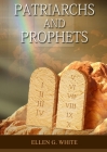 Patriarchs and Prophets: (Prophets and Kings, Desire of Ages, Acts of Apostles, The Great Controversy, country living counsels, adventist home Cover Image