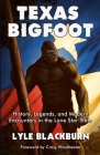 Texas Bigfoot: History, Legends, and Modern Encounters in the Lone Star State By Lyle Blackburn Cover Image