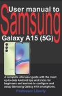 User manual to Samsung Galaxy A15 (5G): A complete vital user guide with the most up-to-date Android tips and tricks for beginners and seniors to conf Cover Image