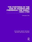 The Fortress in the Age of Vauban and Frederick the Great 1660-1789 (Routledge Library Editions: Military and Naval History) By Christopher Duffy Cover Image
