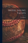 Model Sailing Yachts By W. J. Daniels (Created by) Cover Image