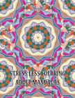 Stress Less Coloring Adult Mandalas: Big Mandalas to Color for Relaxation By Betty Danley Cover Image